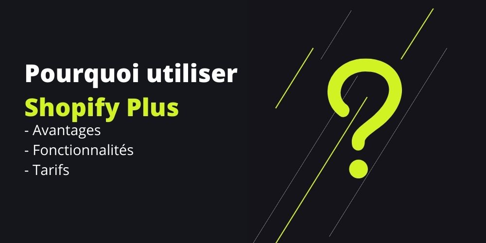 Pourquoi utiliser Shopify Plus ?